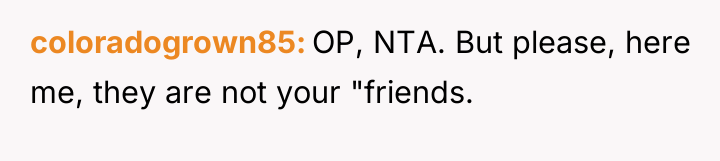 coloradogrown85 OP, NTA. But please, here me, they are not...