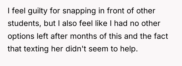I feel guilty for snapping in front of other students,...