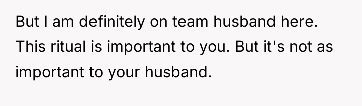 But I am definitely on team husband here. This ritual...