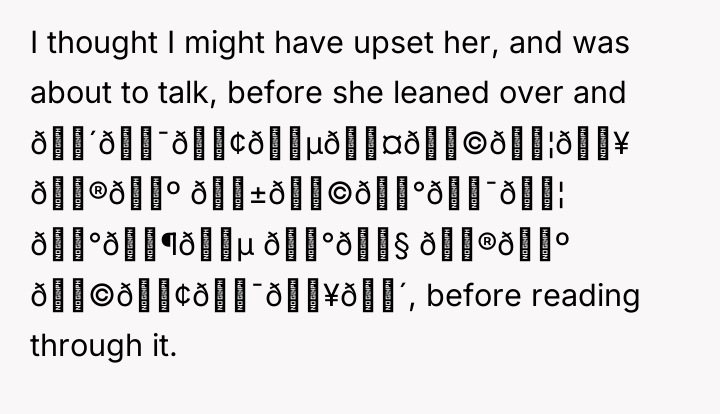 I thought I might have upset her, and was about...