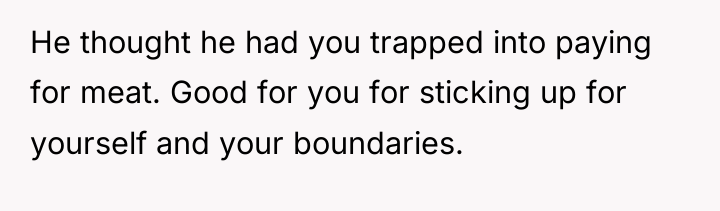 He thought he had you trapped into paying for meat....