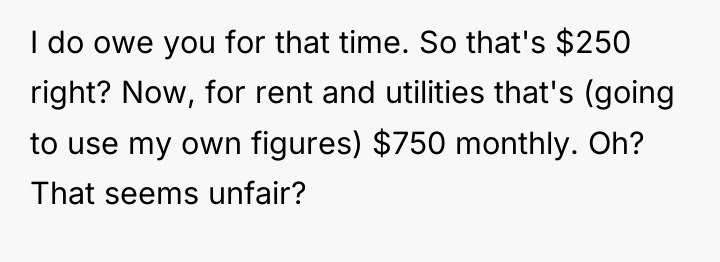 I do owe you for that time. So that's $250...
