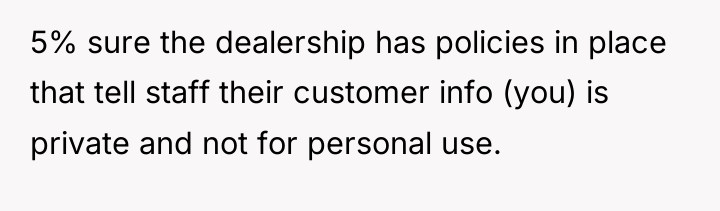 5% sure the dealership has policies in place that tell...