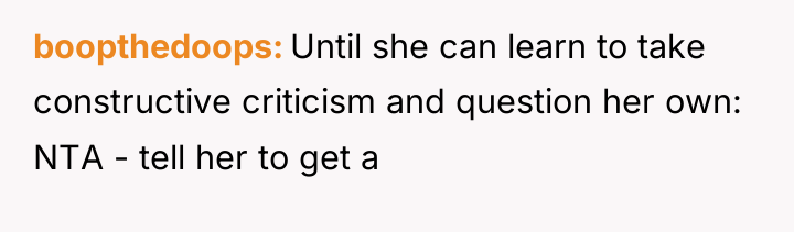 boopthedoops Until she can learn to take constructive criticism and...