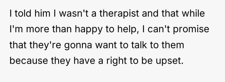 I told him I wasn't a therapist and that while...