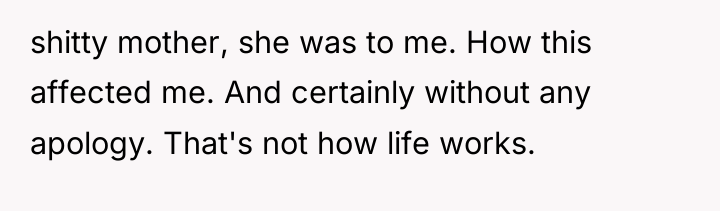 shitty mother, she was to me. How this affected me....