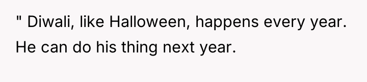 " Diwali, like Halloween, happens every year. He can do...