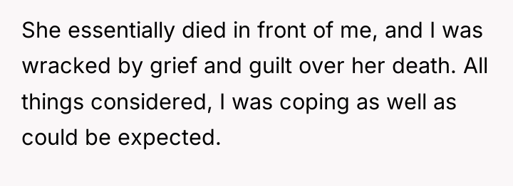 She essentially died in front of me, and I was...