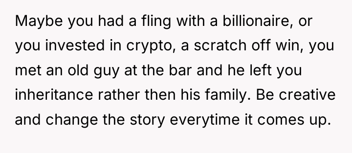 Maybe you had a fling with a billionaire, or you...