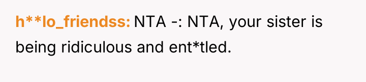 h**lo_friendss NTA -: NTA, your sister is being ridiculous and...
