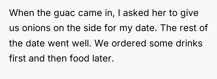 When the guac came in, I asked her to give...