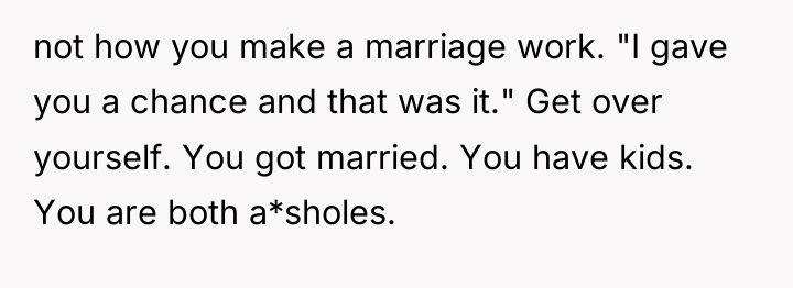 not how you make a marriage work. "I gave you...