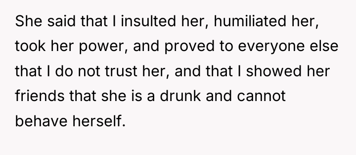 She said that I insulted her, humiliated her, took her...