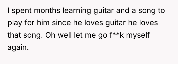 I spent months learning guitar and a song to play...