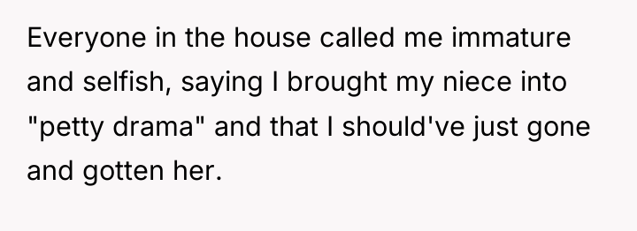 Everyone in the house called me immature and selfish, saying...