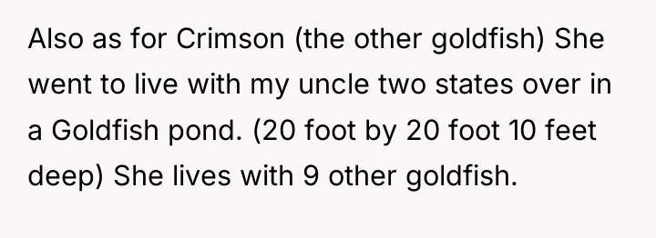 Also as for Crimson (the other goldfish) She went to...