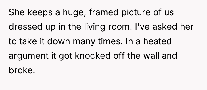 She keeps a huge, framed picture of us dressed up...