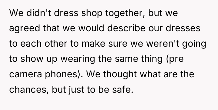 We didn't dress shop together, but we agreed that we...