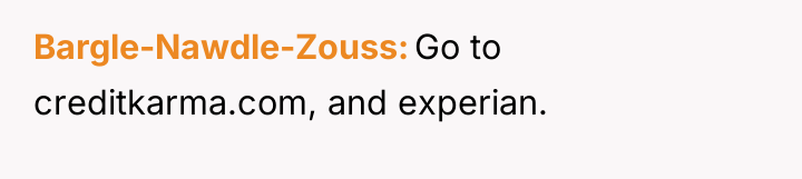 Bargle-Nawdle-Zouss Go to creditkarma.com, and experian.