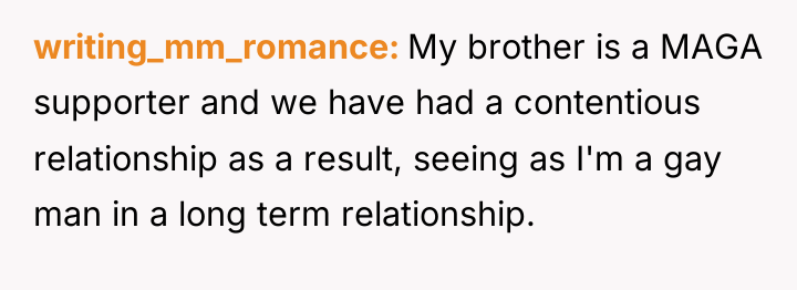writing_mm_romance My brother is a MAGA supporter and we have...