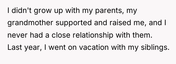 I didn't grow up with my parents, my grandmother supported...