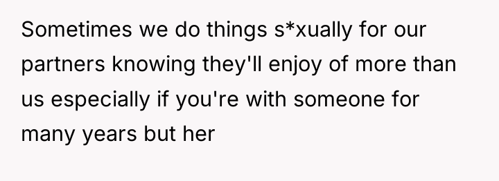 Sometimes we do things s*xually for our partners knowing they'll...