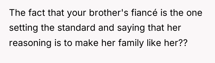 The fact that your brother's fiancé is the one setting...