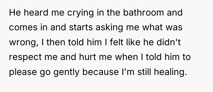 He heard me crying in the bathroom and comes in...
