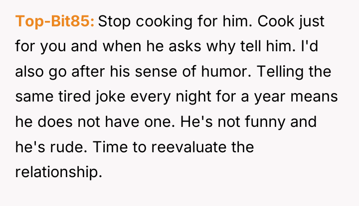 Top-Bit85 Stop cooking for him. Cook just for you and...