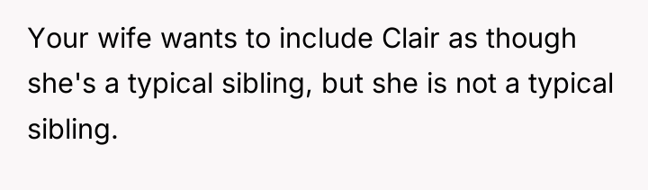 Your wife wants to include Clair as though she's a...