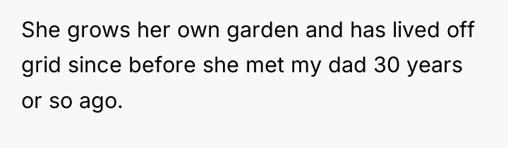 She grows her own garden and has lived off grid...