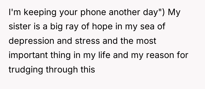 I'm keeping your phone another day") My sister is a...