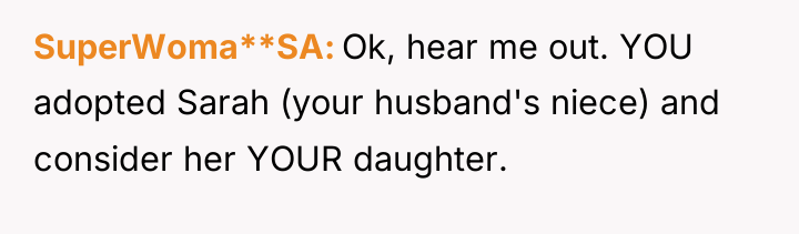 SuperWoma**SA Ok, hear me out. YOU adopted Sarah (your husband's...