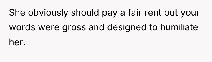 She obviously should pay a fair rent but your words...
