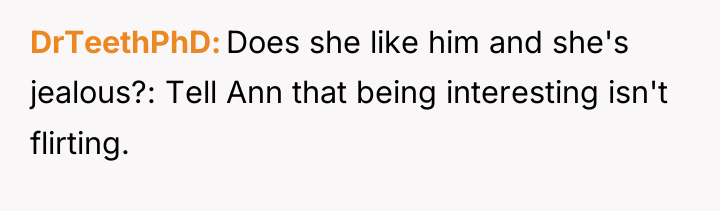 DrTeethPhD Does she like him and she's jealous?: Tell Ann...