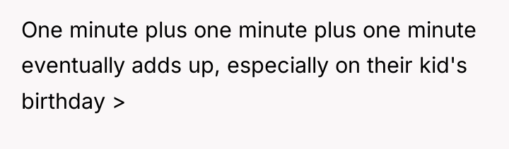 One minute plus one minute plus one minute eventually adds...