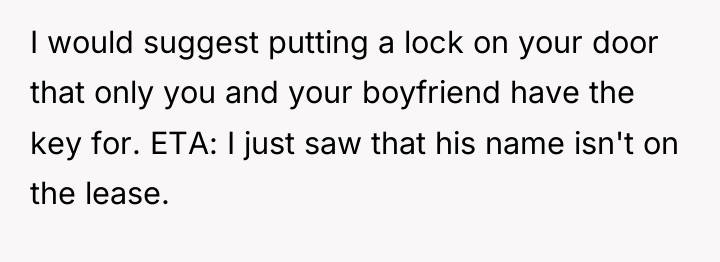 I would suggest putting a lock on your door that...