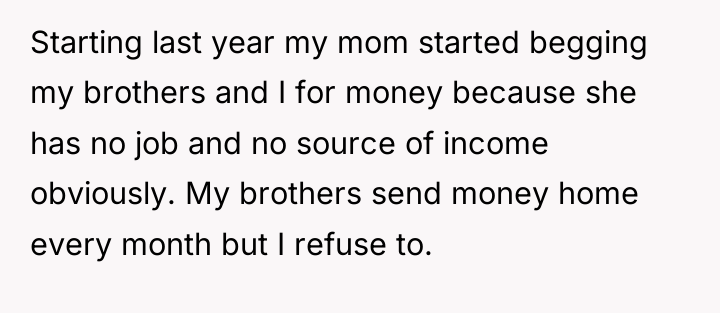 Starting last year my mom started begging my brothers and...