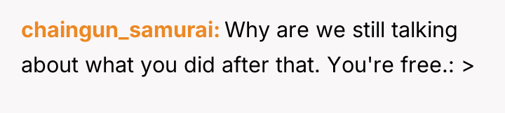 chaingun_samurai Why are we still talking about what you did...