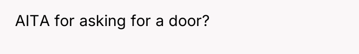 AITA for asking for a door?
