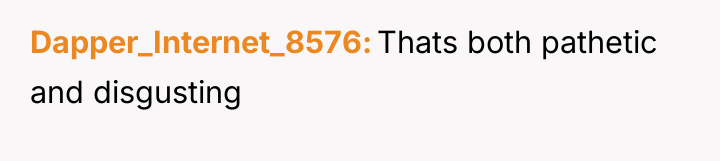 Dapper_Internet_8576 Thats both pathetic and disgusting