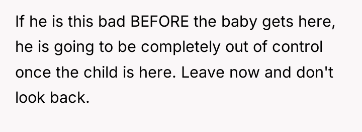 If he is this bad BEFORE the baby gets here,...