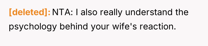 [deleted] NTA: I also really understand the psychology behind your...