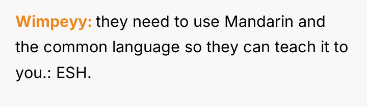 Wimpeyy they need to use Mandarin and the common language...