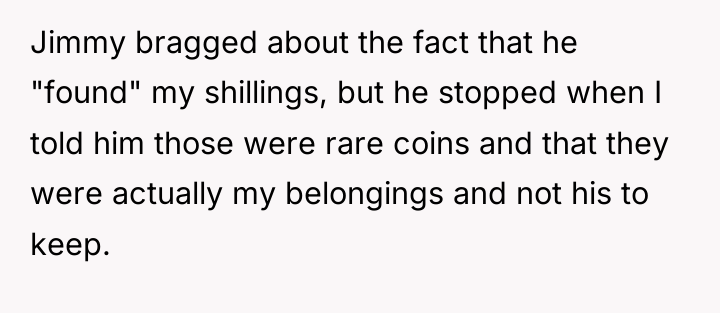 Jimmy bragged about the fact that he "found" my shillings,...