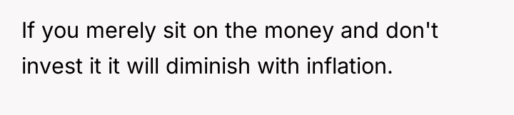 If you merely sit on the money and don't invest...