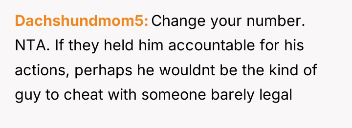 Dachshundmom5 Change your number. NTA. If they held him accountable...