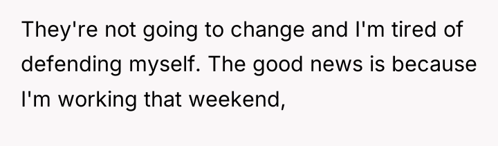 They're not going to change and I'm tired of defending...