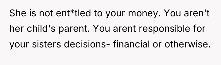 She is not ent*tled to your money. You aren't her...