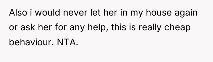 Also i would never let her in my house again...